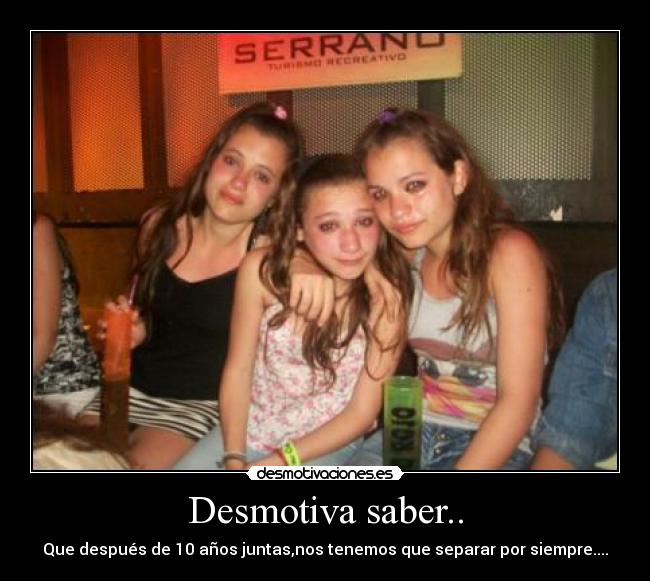 Desmotiva saber.. -