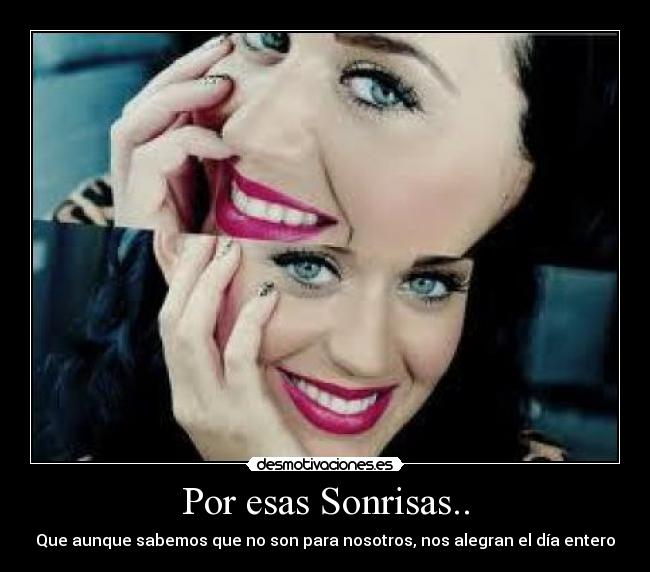 Por esas Sonrisas.. - Que aunque sabemos que no son para nosotros, nos alegran el día entero