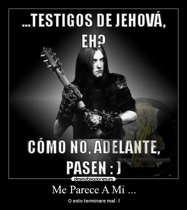 Me Parece A Mi ... - O esto terminare mal : l