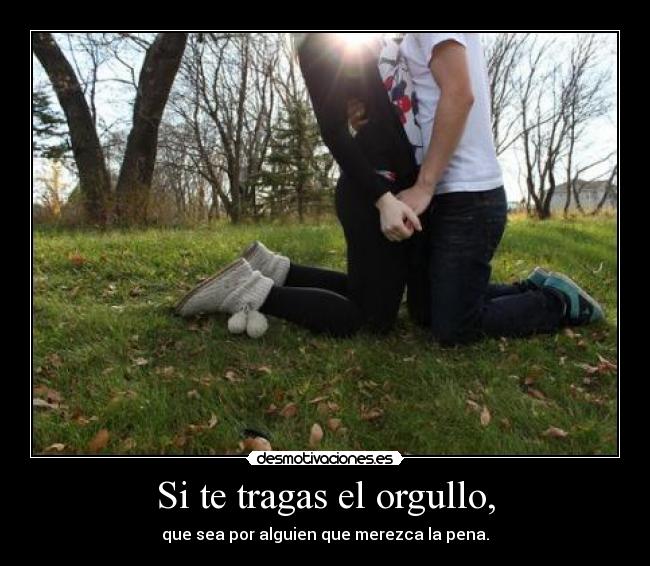 carteles tragas orgullo que sea por alguien que merezca pena desmotivaciones