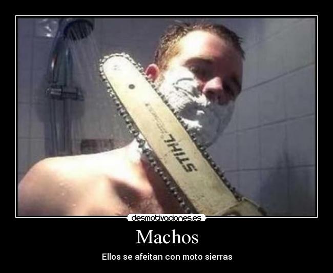 Machos - Ellos se afeitan con moto sierras
