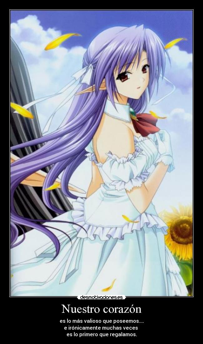 Nuestro corazón - es lo más valioso que poseemos....
e irónicamente muchas veces
es lo primero que regalamos.