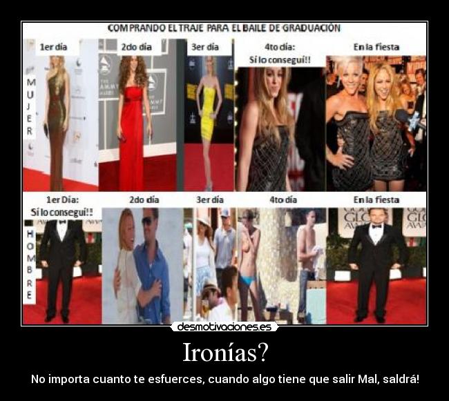 Ironías? - No importa cuanto te esfuerces, cuando algo tiene que salir Mal, saldrá!