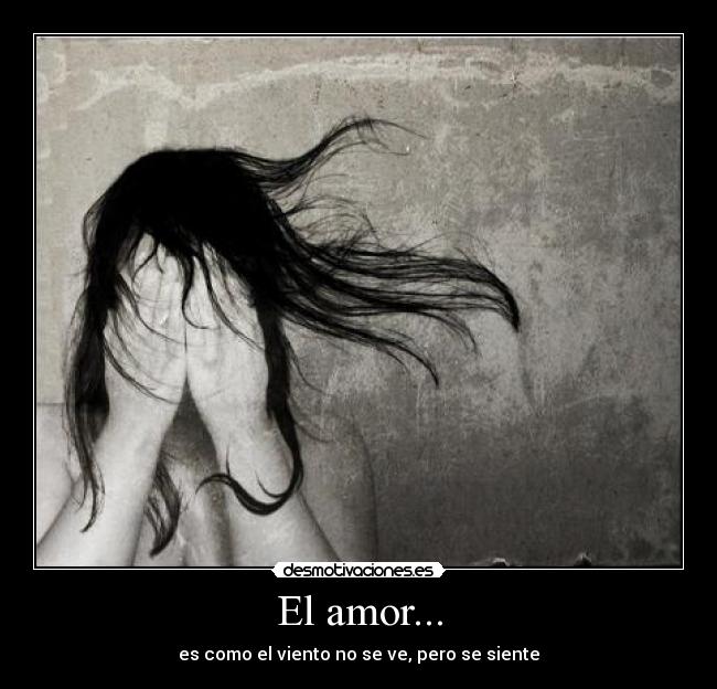 El amor... - es como el viento no se ve, pero se siente