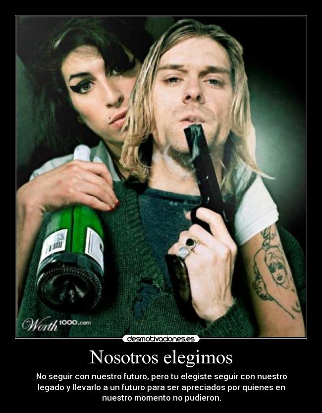 Nosotros elegimos - No seguir con nuestro futuro, pero tu elegiste seguir con nuestro
legado y llevarlo a un futuro para ser apreciados por quienes en
nuestro momento no pudieron.