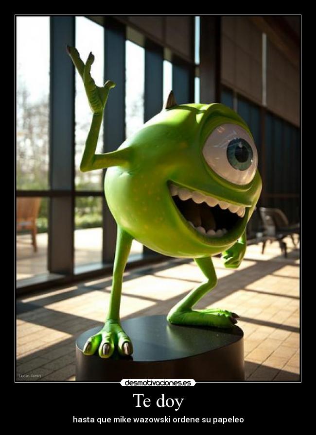 Te doy - hasta que mike wazowski ordene su papeleo
