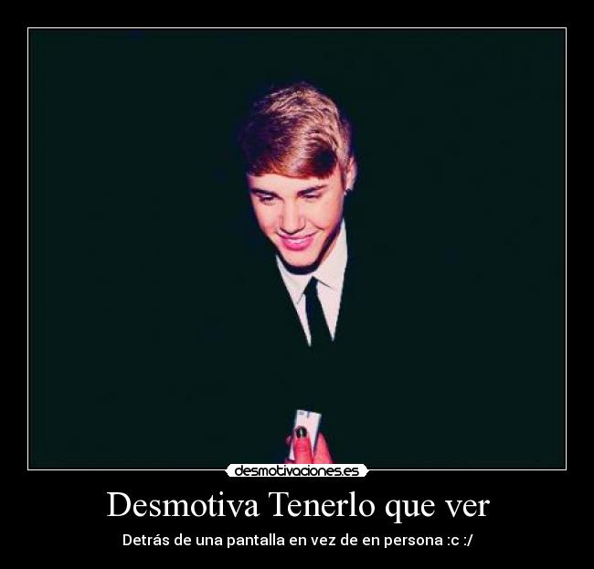 Desmotiva Tenerlo que ver - Detrás de una pantalla en vez de en persona :c :/