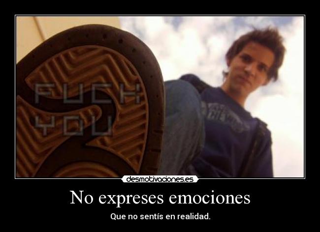 No expreses emociones -