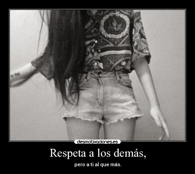 Respeta a los demás, -