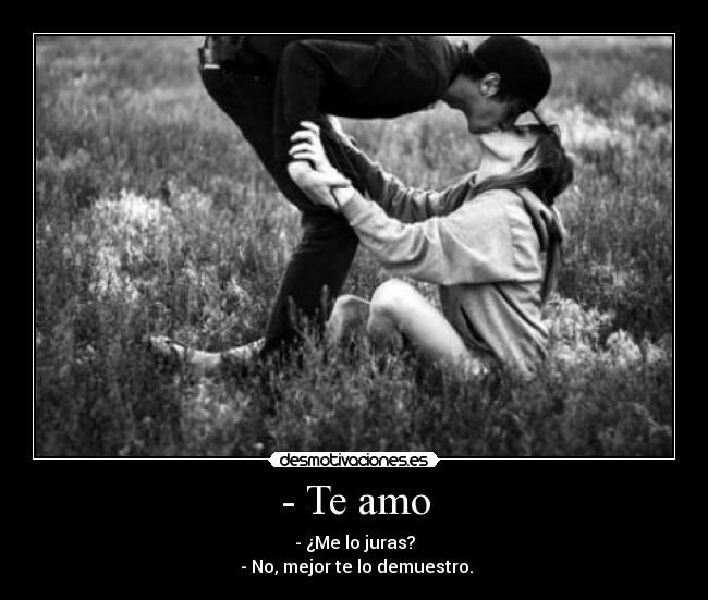 - Te amo -