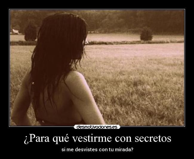 ¿Para qué vestirme con secretos -