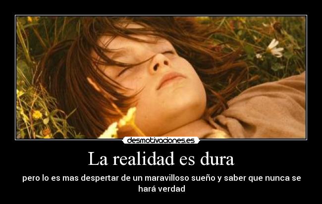 La realidad es dura -