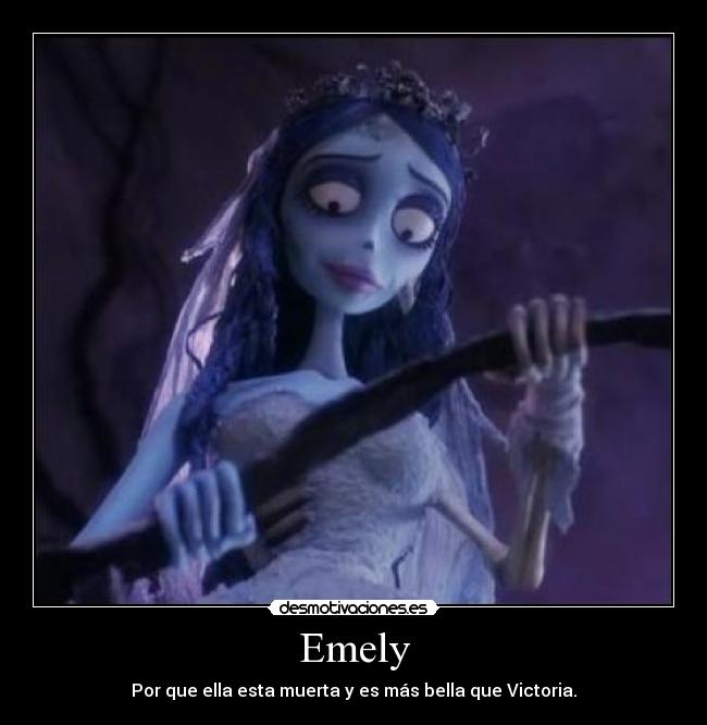 Emely - Por que ella esta muerta y es más bella que Victoria.