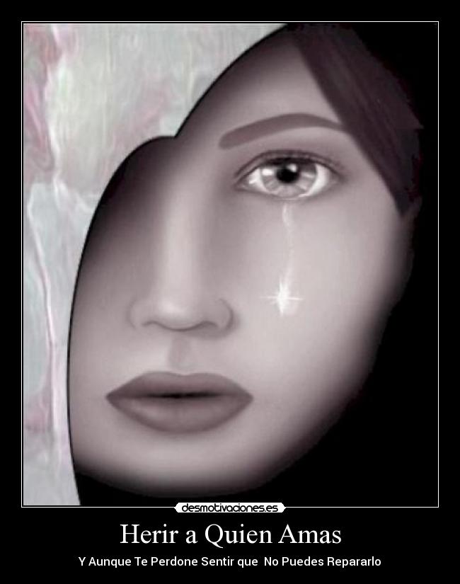 Herir a Quien Amas - Y Aunque Te Perdone Sentir que  No Puedes Repararlo