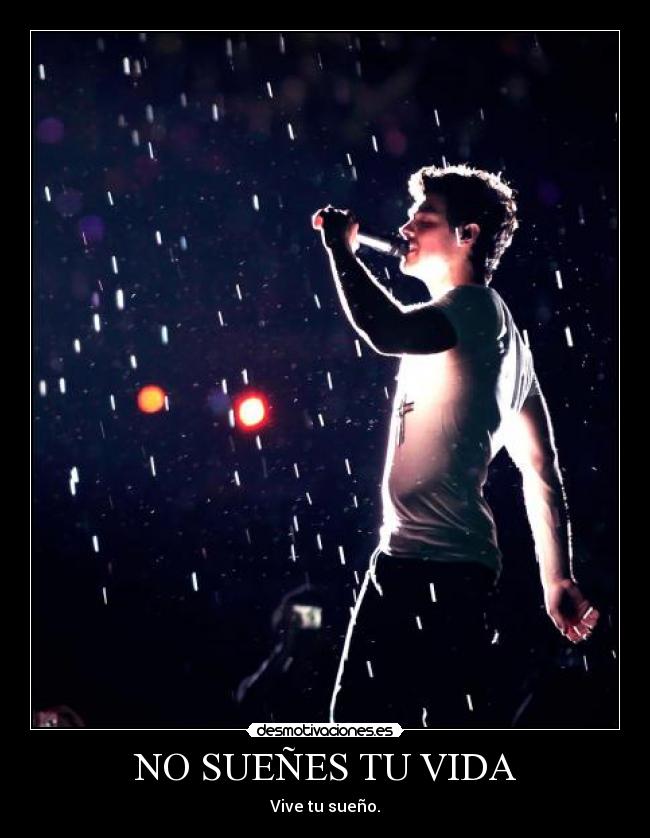 NO SUEÑES TU VIDA - Vive tu sueño.