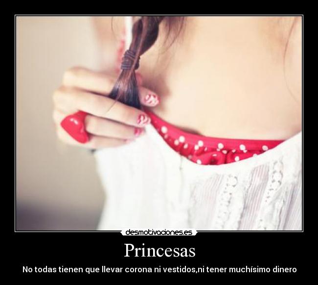 Princesas - No todas tienen que llevar corona ni vestidos,ni tener muchísimo dinero