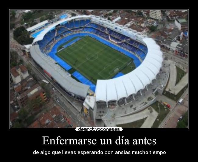 Enfermarse un día antes - de algo que llevas esperando con ansias mucho tiempo