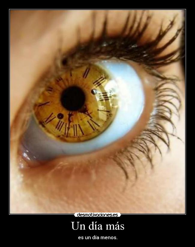 Un día más - es un día menos.