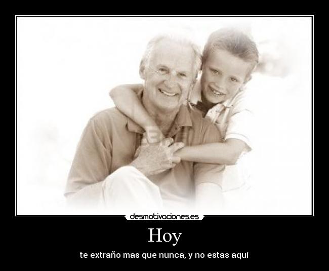 Hoy - te extraño mas que nunca, y no estas aquí