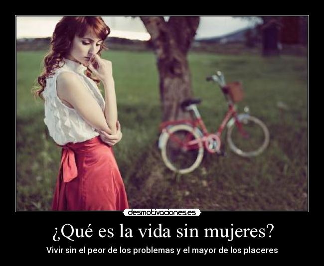 ¿Qué es la vida sin mujeres? -