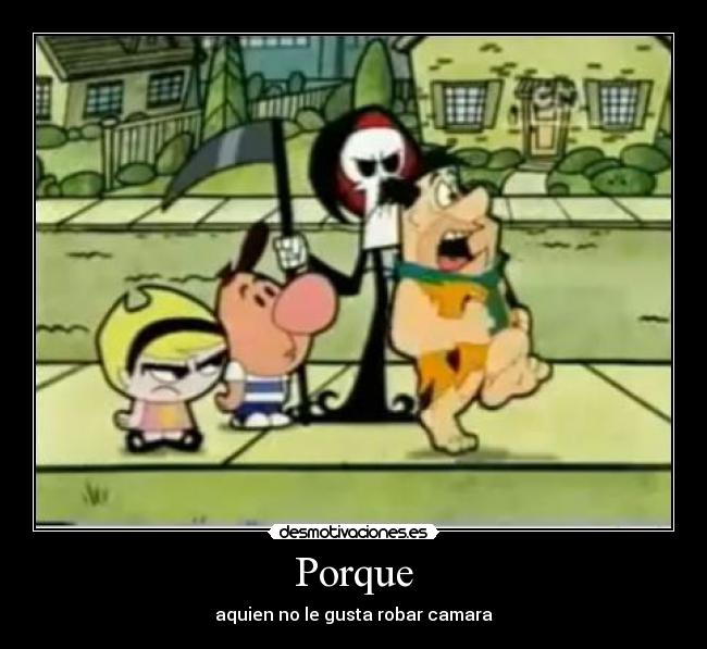 Porque - aquien no le gusta robar camara