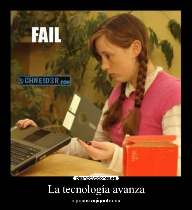 La tecnología avanza - a pasos agigantados.