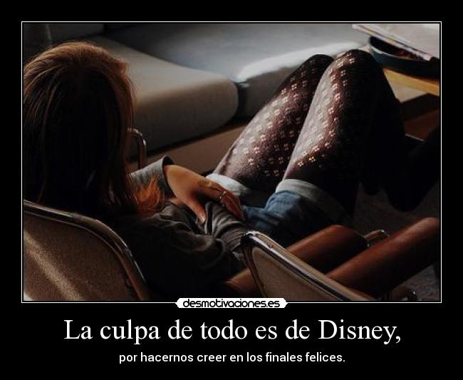 La culpa de todo es de Disney, -