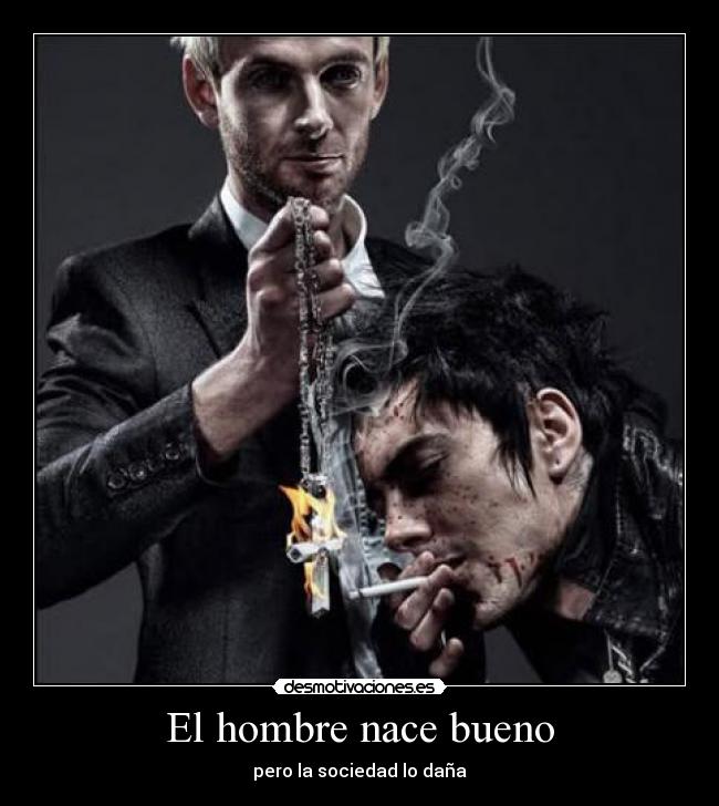 El hombre nace bueno - pero la sociedad lo daña