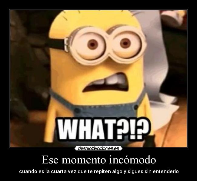 Ese momento incómodo - cuando es la cuarta vez que te repiten algo y sigues sin entenderlo