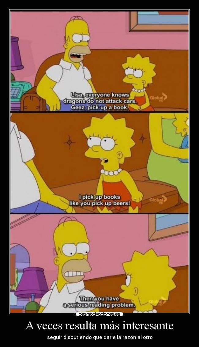 A veces resulta más interesante - seguir discutiendo que darle la razón al otro