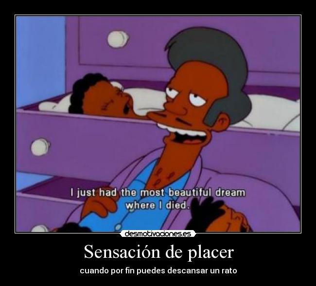 Sensación de placer - cuando por fin puedes descansar un rato
