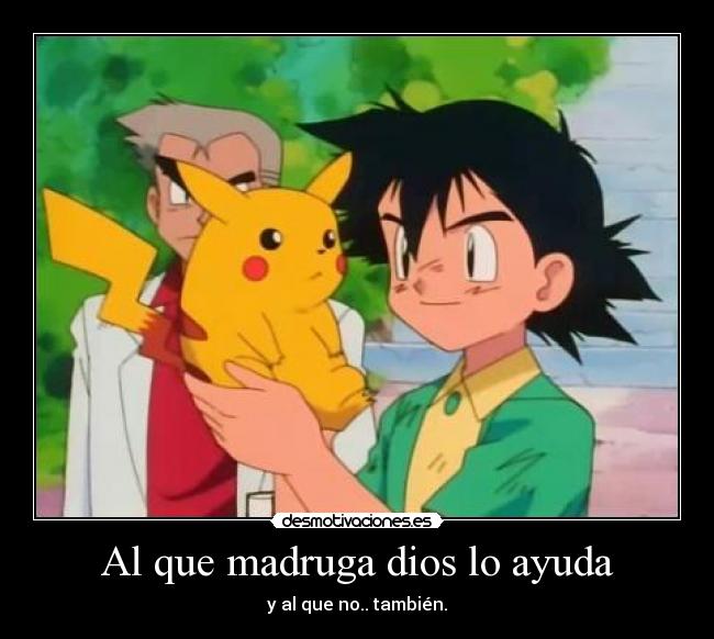 carteles dios ayuda que madruga dios ayuda ash ketchum pikachu desmotivaciones