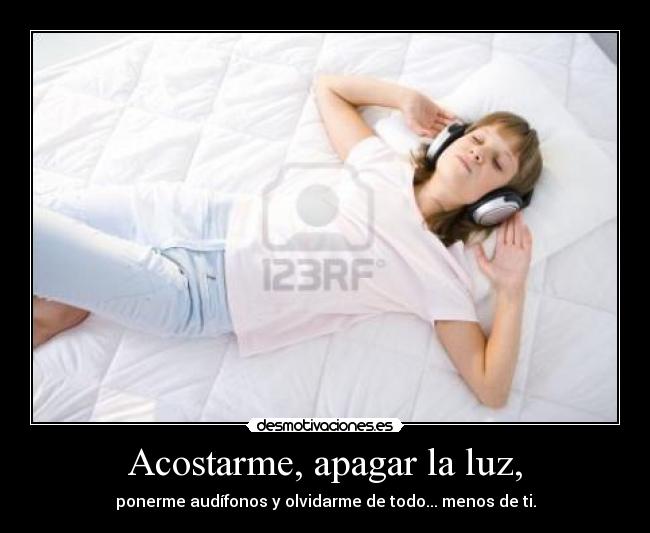 Acostarme, apagar la luz, - 