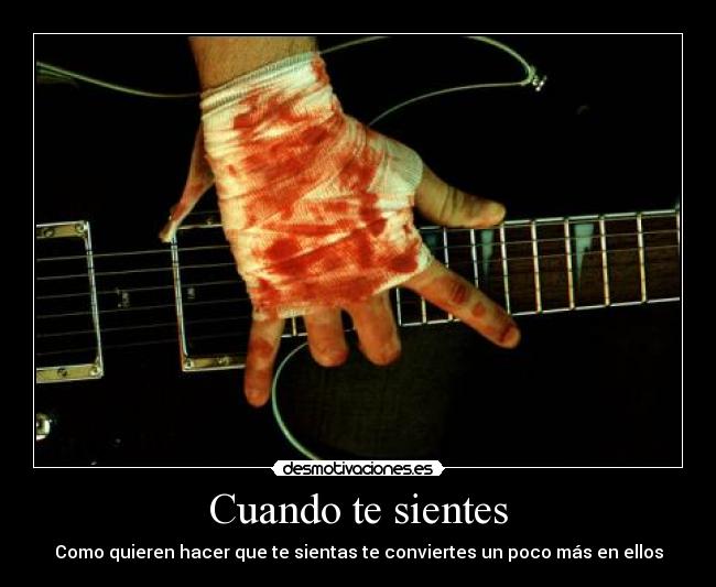 Cuando te sientes - Como quieren hacer que te sientas te conviertes un poco más en ellos