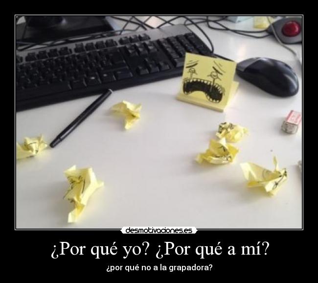 ¿Por qué yo? ¿Por qué a mí? - 