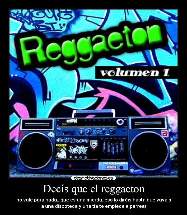 Decís que el reggaeton -