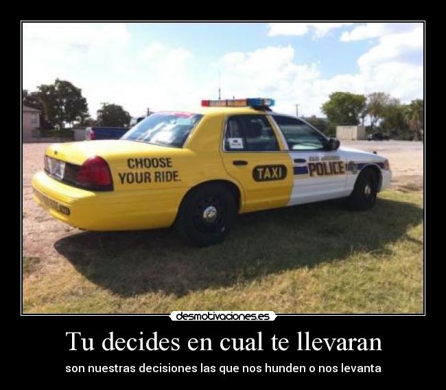 Tu decides en cual te llevaran - son nuestras decisiones las que nos hunden o nos levanta