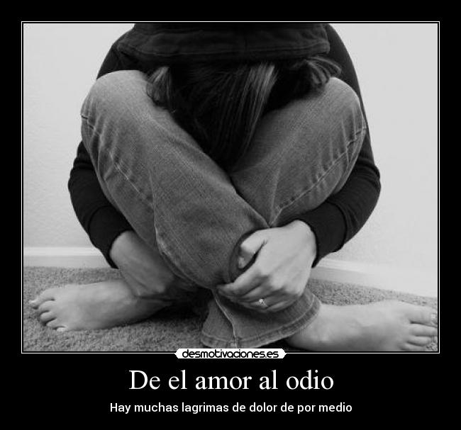 De el amor al odio - Hay muchas lagrimas de dolor de por medio