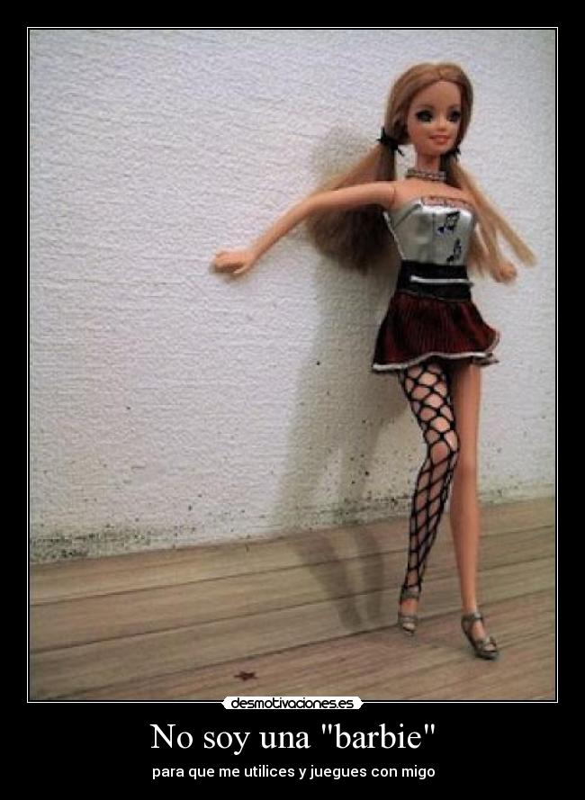 No soy una barbie - para que me utilices y juegues con migo