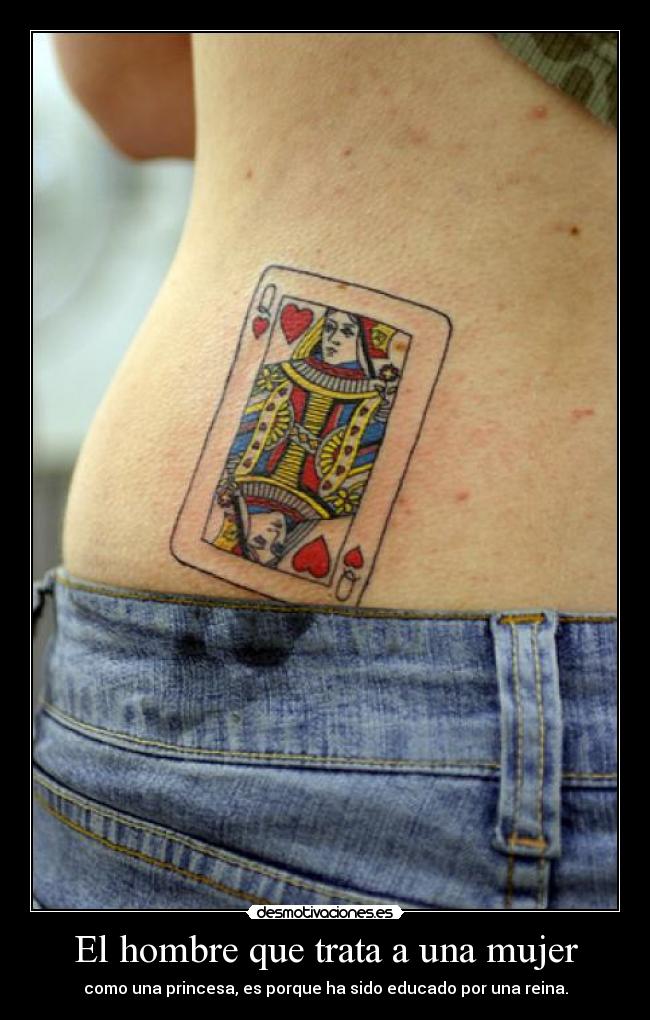 El hombre que trata a una mujer - como una princesa, es porque ha sido educado por una reina.