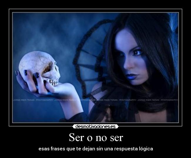 Ser o no ser - esas frases que te dejan sin una respuesta lógica
