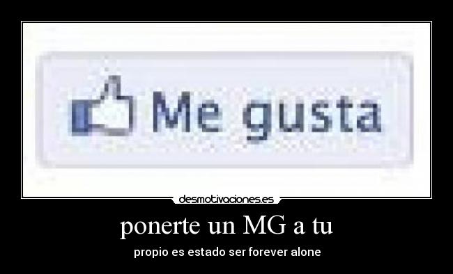 ponerte un MG a tu - propio es estado ser forever alone