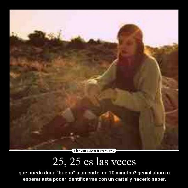25, 25 es las veces - 