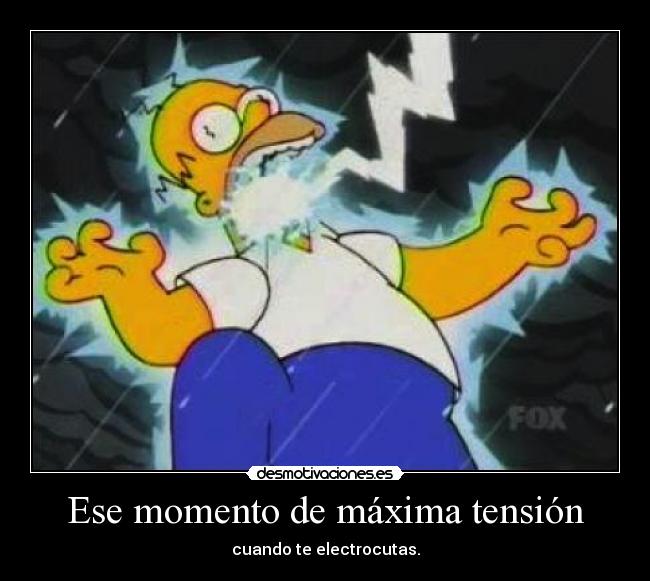 Ese momento de máxima tensión - cuando te electrocutas.