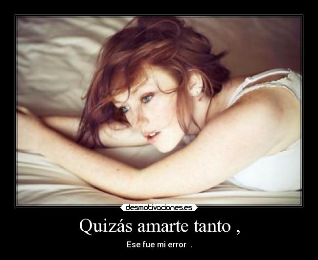 Quizás amarte tanto , - 