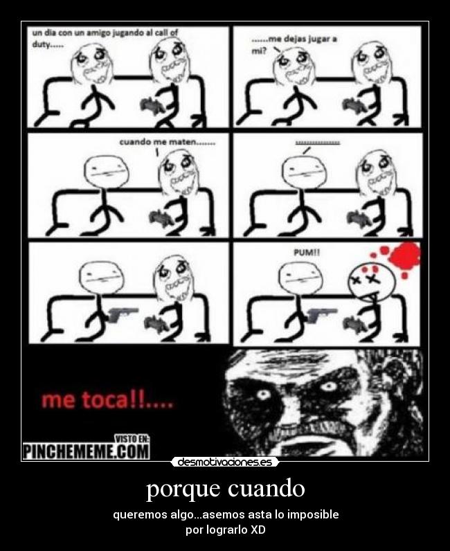 porque cuando - queremos algo...asemos asta lo imposible
por lograrlo XD