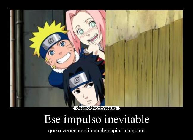 Ese impulso inevitable - que a veces sentimos de espiar a alguien.