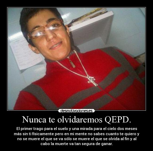Nunca te olvidaremos QEPD. -