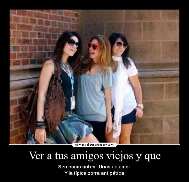 Ver a tus amigos viejos y que -