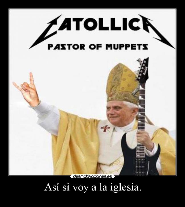 Así si voy a la iglesia. -
